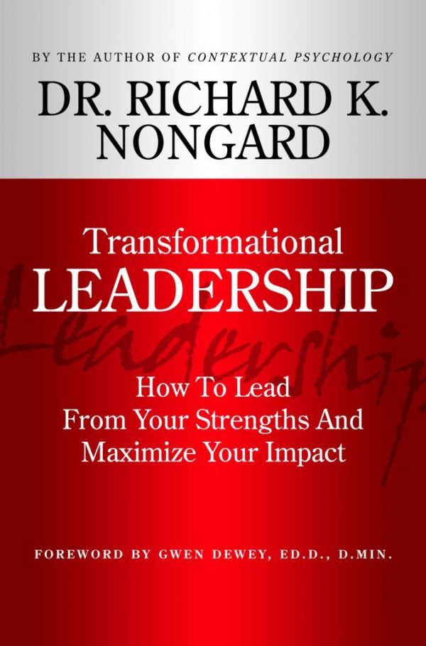 Transformational Leadership: How To Lead From Your Strengths And Maximize Your Impact (eBook Version)