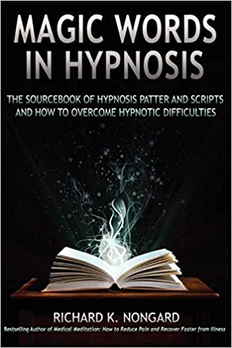Magic Words, The Sourcebook Of Hypnosis Patter And Scripts And How To Overcome Hypnotic Difficulties